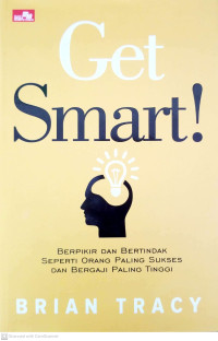Image of Get Smart! Berpikir dan Bertindak Seperti Orang Paling Sukses dan Bergaji Paling Tinggi