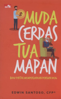 Image of Muda Cerdas Tua Mapan, Buku Pintar mempersiapkan pensiun Ideal